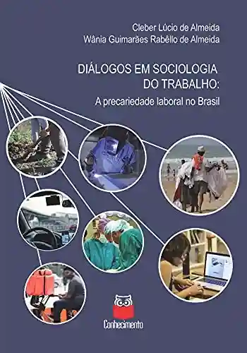 Livro Baixar: Diálogos em sociologia do trabalho: A precariedade laboral do Brasil