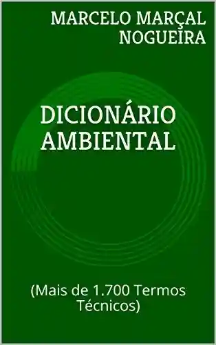 DICIONÁRIO AMBIENTAL: (Mais de 1.700 Termos Técnicos) - MARCELO MARÇAL NOGUEIRA
