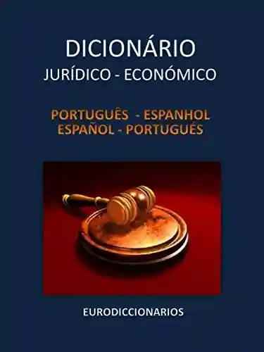 DICIONÁRIO JURÍDICO e ECONÓMICO Português – Espanhol Español – Portugués - ESTEBAN BASTIDA SANCHEZ