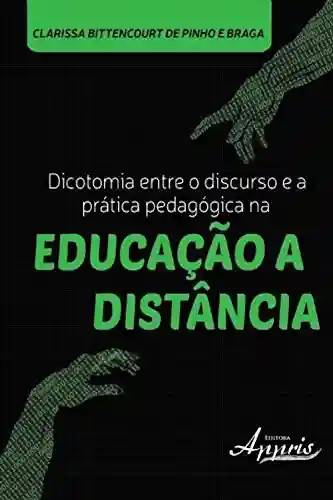 Livro Baixar: Dicotomia entre o discurso e a prática pedagógica na educação a distância