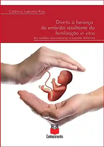 Livro Baixar: Direito à herança do embrião resultante da fertilização in vitro: das medidas acautelatórias à sucessão definitiva