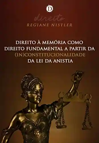 Livro Baixar: Direito à memória como direito fundamental a partir da (in)constitucionalidade da lei da anistia