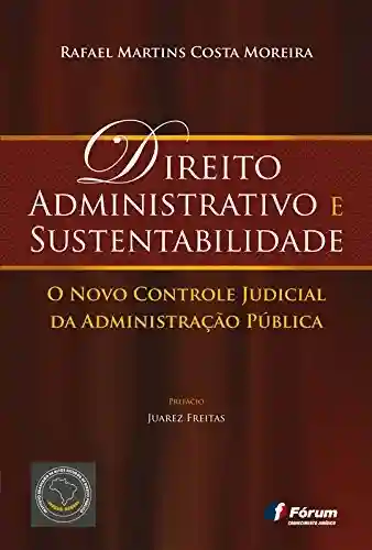 Livro Baixar: Direito Administrativo e sustentabilidade: o novo controle judicial da Administração Pública