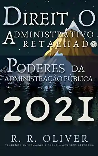 Direito Administrativo Retalhado: Poderes da Administração Pública - R. R. Oliver