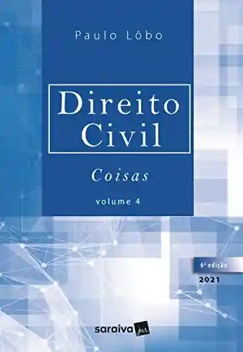 Direito Civil – Coisas – Volume 4 – 6ª Edição 2021 - Paulo Lobo