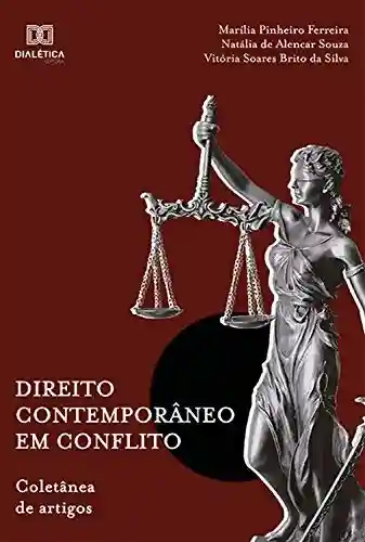Direito Contemporâneo em Conflito: coletânea de artigos - Marília Pinheiro Ferreira