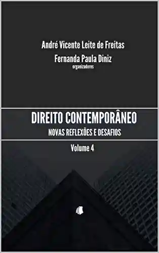 Direito Contemporâneo volume 4: Novas reflexões e desafios - André Vicente de Freitas Leite