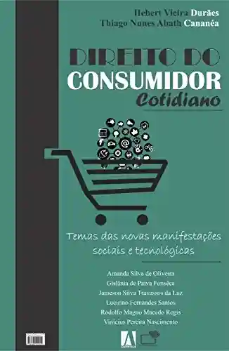 Livro Baixar: Direito do Consumidor Cotidiano: Temas das Novas Manifestações Sociais e Tecnológicas