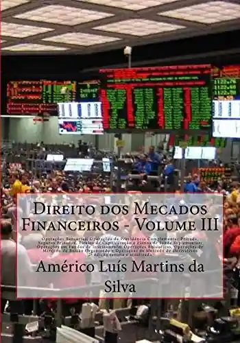 Livro Baixar: Direito dos Mecados Financeiros – Volume III: Operacoes Bancarias, Previdencia Privada, Seguros, Capitalizaco e Plano de Saude; Fundos de Investimento; … e Operações Financeiras Livro 3)