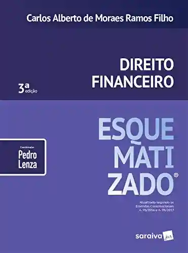 Direito Financeiro Esquematizado® - Carlos Alberto de Moraes Ramos Filho e Coord. Pedro Lenza