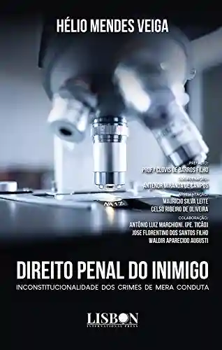 Direito Penal do inimigo: Inconstitucionalidade dos crimes de mera conduta - Hélio Mendes Veiga