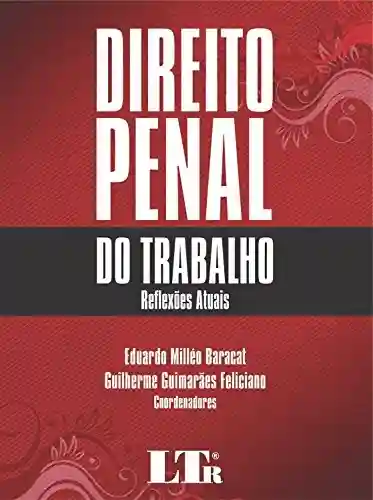 Direito Penal do Trabalho - Eduardo Milléo Baracat