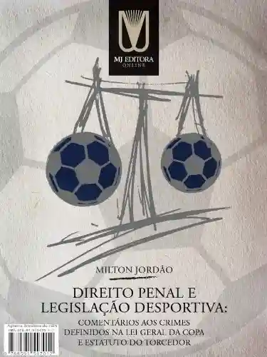 Livro Baixar: Direito Penal e Legislação Desportiva: Comentários aos crimes definidos na Lei Geral da Copa e Estatuto do Torcedor