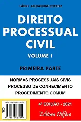 DIREITO PROCESSUAL CIVIL – VOLUME 1 – PRIMEIRA PARTE : EDIÇÃO 2021 - Fábio Alexandre Coelho