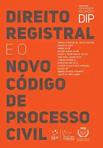 Direito Registral e o Novo Código de Processo Civil - Ricardo Dip