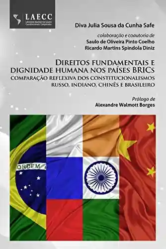 Direitos fundamentais e dignidade humana nos países BRICs: comparação reflexiva dos constitucionalismos russo, indiano, chinês e brasileiro - Diva Julia Sousa da Cunha Safe