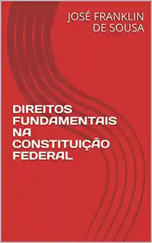 Livro Baixar: DIREITOS FUNDAMENTAIS NA CONSTITUIÇÃO FEDERAL