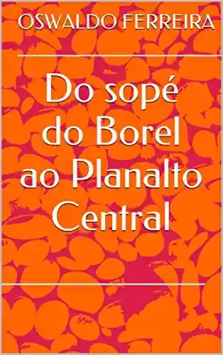 Livro Baixar: Do sopé do Borel ao Planalto Central