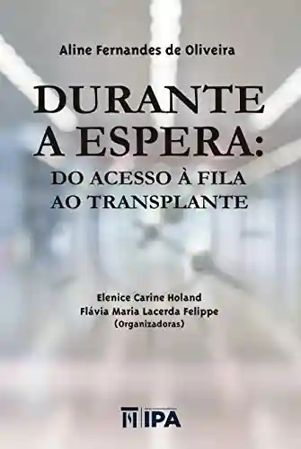 Livro Baixar: Durante a Espera: Do acesso à fila ao transplante
