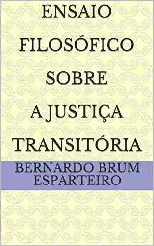 Livro Baixar: Ensaio Filosófico Sobre A Justiça Transitória