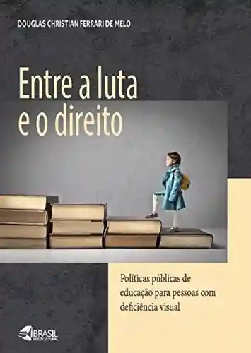 Livro Baixar: ENTRE A LUTA E O DIREITO: POLÍTICAS PÚBLICAS DE EDUCAÇÃO PARA PESSOAS COM DEFICIÊNCIA VISUAL