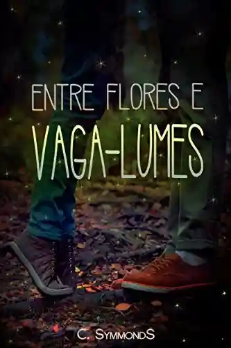 Entre Flores e Vaga-Lumes - C. Symmonds