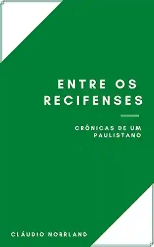 Livro Baixar: Entre os recifenses: Crônicas de um paulistano