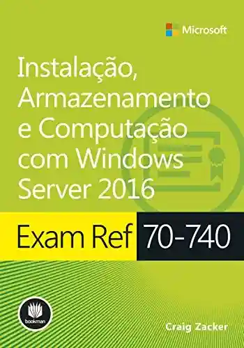 Livro Baixar: Exam ref 70-740 – Instalação, Armazenamento e Computação com Windows Server 2016 – Série Microsoft