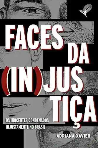 Livro Baixar: FACES DA (IN)JUSTIÇA: Os inocentes condenados injustamente no Brasil