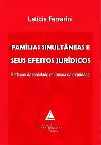 Livro Baixar: Famílias Simultâneas E Seus Efeitos Jurídicos; Pedaços da Realidade em Busca da Dignidade