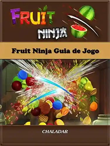 Fruit Ninja Guia De Jogo - Joshua Abbott