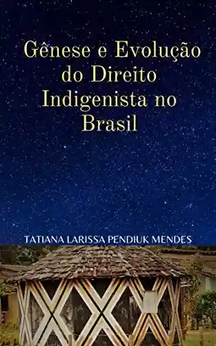 Livro Baixar: Gênese e evolução do Direito Indigenista no Brasil: Contextualização Histórica