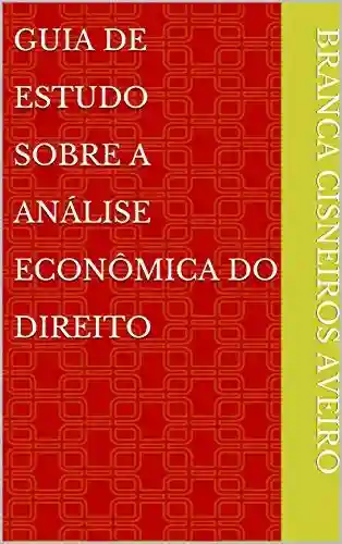 Livro Baixar: Guia De Estudo Sobre A Análise Econômica do Direito