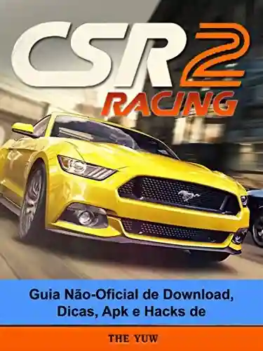 Livro Baixar: Guia Não-Oficial De Download, Dicas, Apk E Hacks De Csr Racing 2