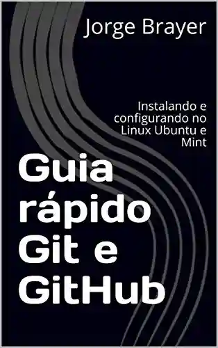 Livro Baixar: Guia rápido Git e GitHub: Instalando e configurando no Linux Ubuntu e Mint