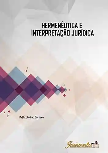 Livro Baixar: Hermenêutica e intepretação jurídica: A contribuição hermenêutica nos processos de intepretação e de concretização do direito moderno