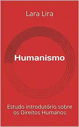Livro Baixar: Humanismo: Estudo introdutório sobre os Direitos Humanos