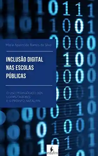 Livro Baixar: InclusÃo Digital: A Inserção Das Tecnologias Informacionais Nas Escolas Públicas Da Rmn E O Pro Info Em Natal/Rn