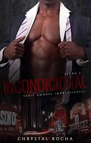 INCONDICIONAL (Amores Imprevisíveis Livro 2) - Chrystal Rocha