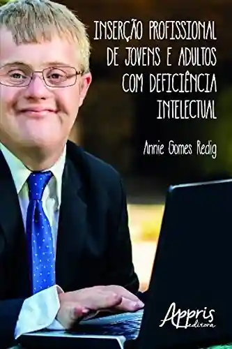 Livro Baixar: Inserção profissional de jovens e adultos com deficiência intelectual (Direitos Humanos e Inclusão)