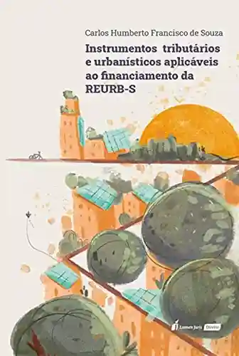 Instrumentos Tributários e Urbanísticos Aplicáveis ao Financiamento da REURB-S - Carlos Humberto Francisco de Souza