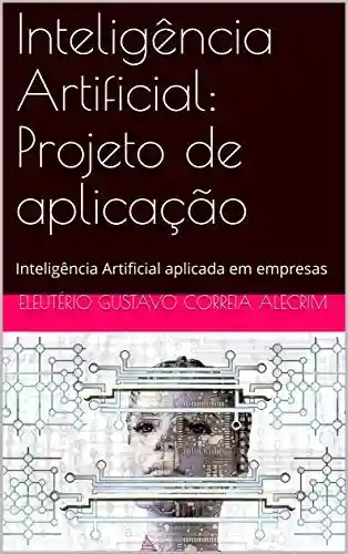 Livro Baixar: Inteligência Artificial: Projeto de aplicação: Inteligência Artificial aplicada em empresas