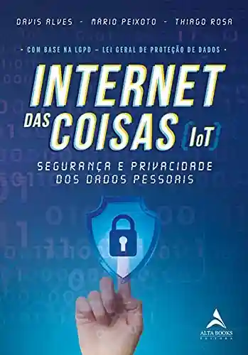 Internet Das Coisas (IoT): Segurança e Privacidade dos Dados Pessoais - David Alves