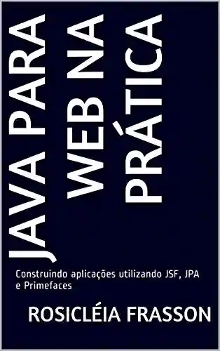 Livro Baixar: Java para web na prática: Construindo aplicações utilizando JSF, JPA e Primefaces