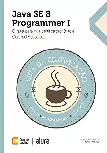 Livro Baixar: Java SE 8 Programmer I: O guia para sua certificação Oracle Certified Associate