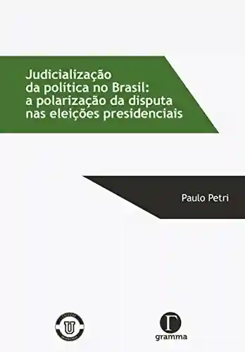 Livro Baixar: Judicialização da política no Brasil: a polarização da disputa nas eleições presidenciais