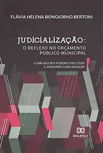 Judicialização: o reflexo no Orçamento Público Municipal - Flávia Helena Bongiorno Bertoni
