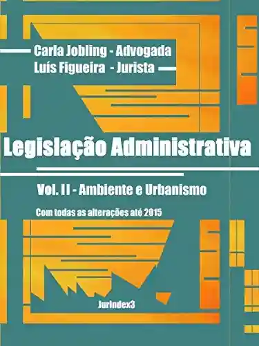Livro Baixar: Legislação Administrativa: Vol. II – Ambiente e Urbanismo