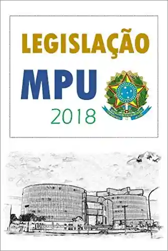 Legislação sobre o Ministério Público da União: CF 88 – Lei Orgânica do MPU – Código de Ética MPU - Legislação MPU