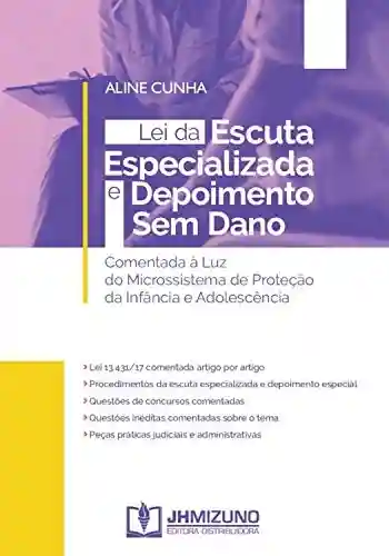 Lei da Escuta Especializada e Depoimento Sem Dano: Comentada à Luz do Microssistema de Proteção da Infância e Adolescência - Aline Cunha